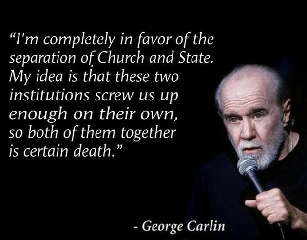 george-carlin-im-completely-in-favor-of-the-separation-of-church-and-state-my-idea-is-that-the...jpg